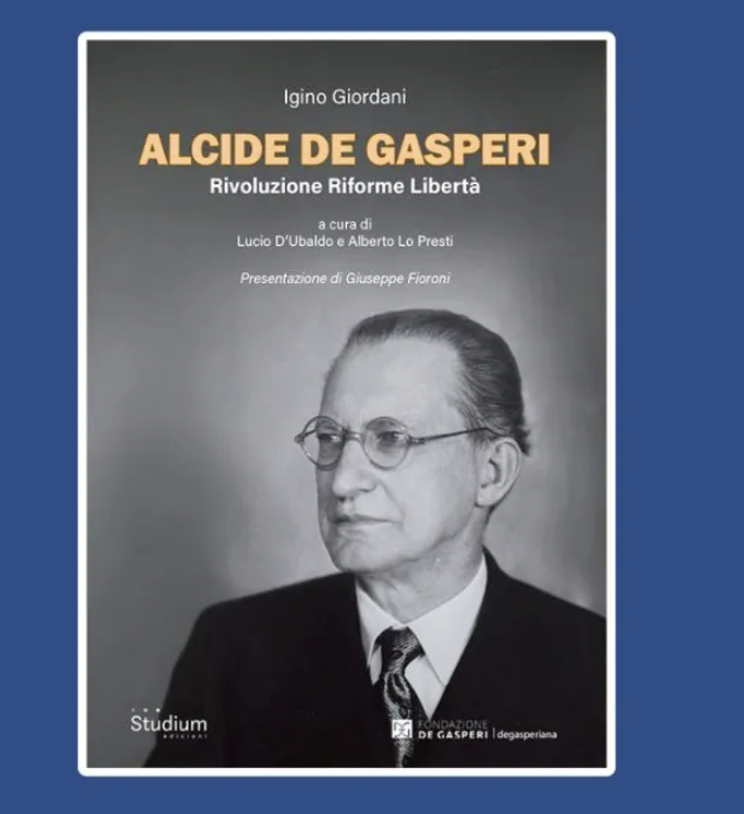 Alcide De Gasperi. Rivoluzione, riforme, libertà